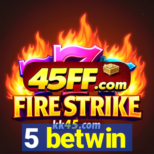 5 betwin